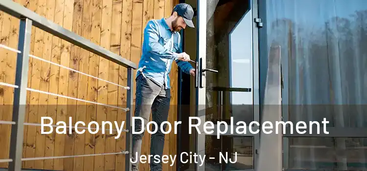  Balcony Door Replacement Jersey City - NJ