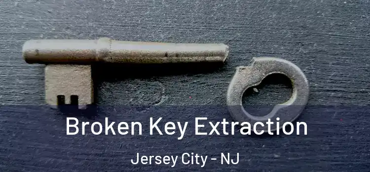 Broken Key Extraction Jersey City - NJ
