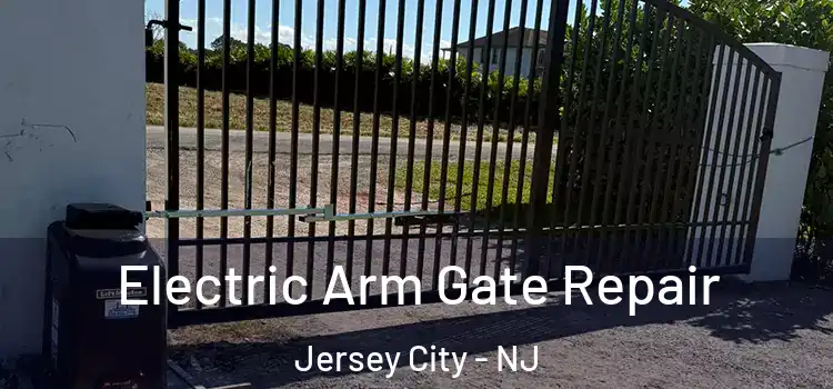 Electric Arm Gate Repair Jersey City - NJ