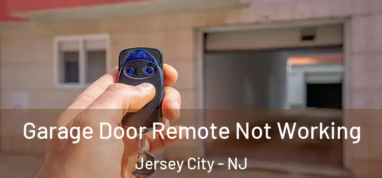  Garage Door Remote Not Working Jersey City - NJ