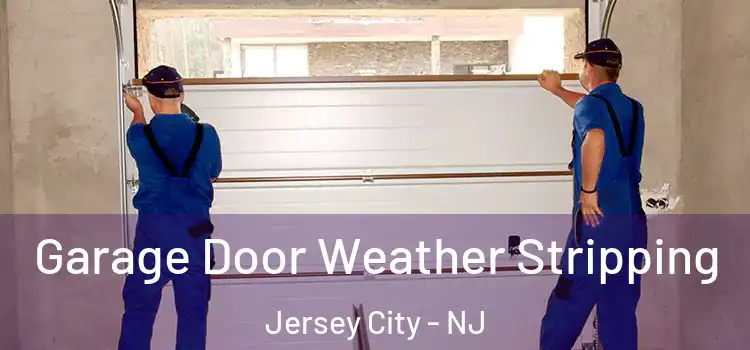  Garage Door Weather Stripping Jersey City - NJ
