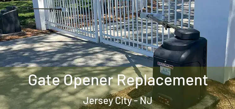 Gate Opener Replacement Jersey City - NJ