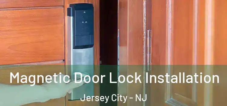  Magnetic Door Lock Installation Jersey City - NJ